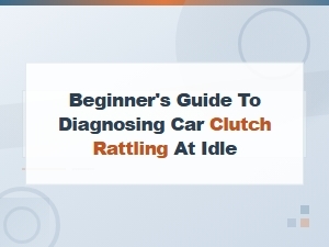 Diagnosing Car Clutch Rattling at Idle: a Beginner's Diy Repair Guide