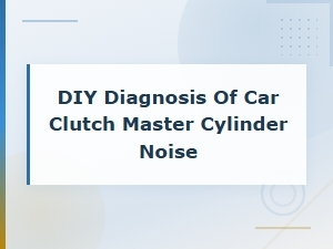 Diagnosing Clutch Master Cylinder Noise at Home